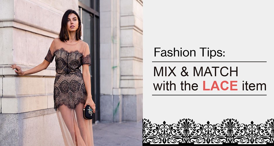 Fashion Tips:  MIX & MATCH with the LACE item